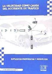 Portada de La velocidad como causa del accidente de tráfico. Supuestos propuestos y resueltos