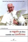 El Regalo De Dios Cuando Me Confirmo : Textos Del Papa Francisco Sobre Los Dones Del Espíritu Santo