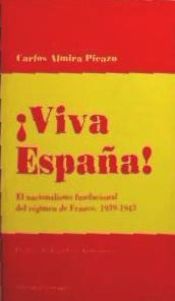 Portada de !Viva España!. El nacionalismo fundacional del regimen de Franco, 1939-1943. Prolg. J.Gay Armenteros