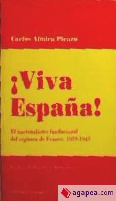 !Viva España!. El nacionalismo fundacional del regimen de Franco, 1939-1943. Prolg. J.Gay Armenteros