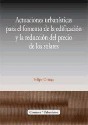 Portada de ACTUACIONES URBANÍSTICAS PARA EL FOMENTO DE LA EDIFICACIÓN Y LA REDUCCIÓN DEL PRECIO EN LOS SOLARES