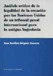 Portada de ANÁLISIS CRÍTICO DE LA LEGALIDAD DE LA CREACIÓN POR LAS NACIONES UNIDASDE UN TRIBUNAL PENAL INTER. PARA LA ANTIGUA YUGOSLAVIA