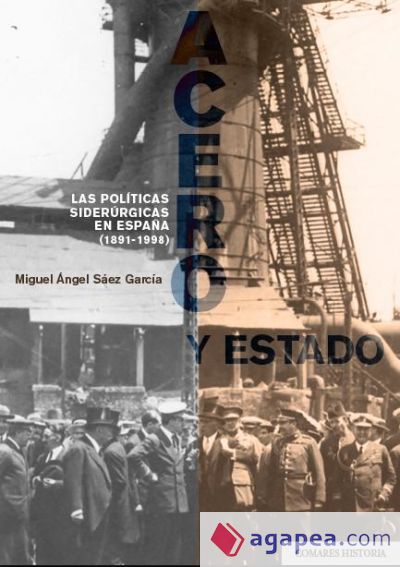 Acero y Estado: Las políticas siderúrgicas en España (1891-1998)
