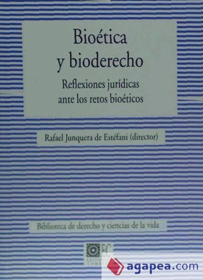 BIOÉTICA Y BIODERECHO. REFLEXIONES JURÍDICAS ANTE LOS RETOS BIOÉTICOS