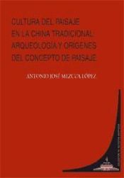 Portada de CULTURA DEL PAISAJE EN LA CHINA TRADICIONAL: ARQUEOLOGÍA Y ORÍGENES DEL CONCEPTO DE PAISAJE