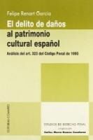 Portada de DELITO DE DA&Ntilde;OS AL PATRIMONIO CULTURAL ESPA&Ntilde;OL, EL. An&aacute;lisis del Art.323 del C&oacute;digo Penal de 1995