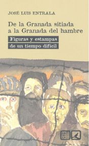 Portada de De la Granada sitiada a la Granada del hambre: Figuras y estampas de un tiempo difícil