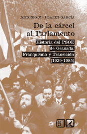 Portada de De la cárcel al Parlamento: Historia del PSOE de Granada. Franquismo y Transición (1939-1985)