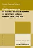 Portada de EL DELITO DE DENEGACIÓN DE ASISTENCIA SANITARIA O ABANDONO DE LOS SERVICIOS SANITARIOS: EL ARTÍCULO 196 DEL CÓDIGO PENAL