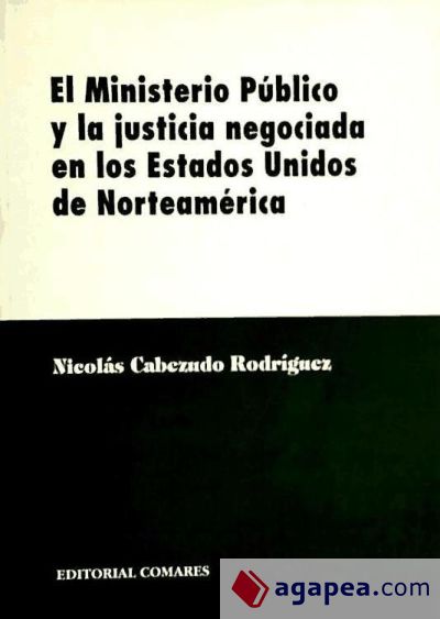 EL MINISTERIO PÚBLICO Y LA JUSTICIA NEGOCIADA EN LOS ESTADOS UNIDOS DE NORTEAMÉRICA