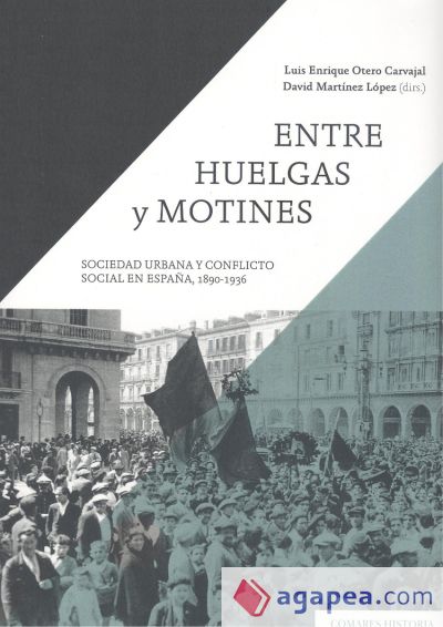 Entre huelgas y motines: Sociedad urbana y conflicto social en España, 1890-1936