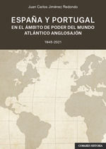 Portada de España y Portugal en el ámbito del poder del mundo atlántico anglosajón: 1945-2021