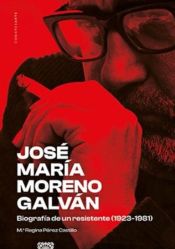 Portada de José María Moreno Galván: Biografía de un resistente (1923-1981)