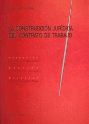 Portada de LA CONSTRUCCIÓN JURÍDICA DEL CONTRATO DE TRABAJO