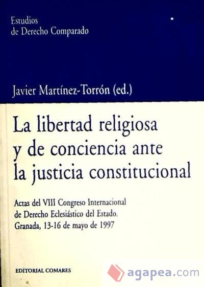 LA LIBERTAD RELIGIOSA Y DE CONCIENCIA ANTE LA JUSTICIA CONSTITUCIONAL