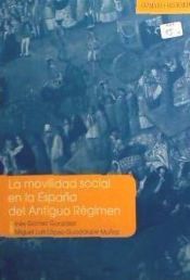 Portada de LA MOVILIDAD SOCIAL EN LA ESPAÑA DEL ANTIGUO RÉGIMEN
