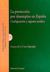 Portada de LA PROTECCIÓN POR DESEMPLEO EN ESPAÑA. CONFIGURACIÓN Y RÉGIMEN JURÍDICO