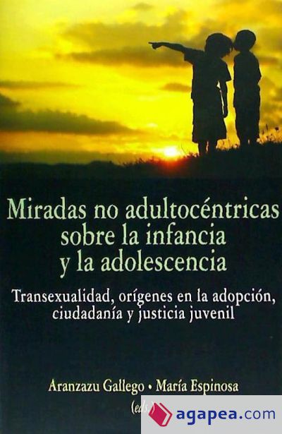 La mirada no adultocéntrica en la infancia y adolescencia: Transexualidad, orígenes en la adopción, ciudadanía y justicia juvenil