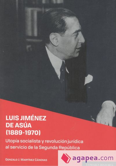 Luis Jiménez de Asúa (1889-1970): Utopía socialista y revolución jurídica al servicio de la Segunda República