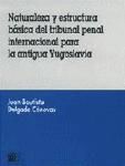 Portada de NATURALEZA Y ESTRUCTURA BÁSICA DEL TRIBUNAL PENAL INTERNACIONAL PARA LA ANTIGUA YUGOSLAVIA
