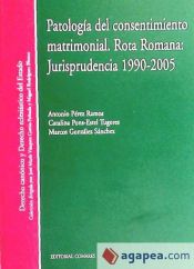 Portada de PATOLOGÍA DEL CONSENTIMIENTO MATRIMONIAL. ROTA ROMANA: JURISPRUDENCIA 1990-2005