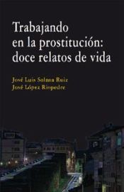 Portada de TRABAJANDO EN LA PROSTITUCIÓN: DOCE RELATOS DE VIDA