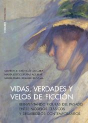 Portada de VIDAS, VERDADES Y VELOS DE FICCI&Oacute;N: Reinventando figuras del pasado entre modelos cl&aacute;sicos y desarrollos contempor&aacute;neos