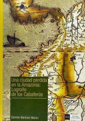 Portada de Una ciudad perdida en la Amazonia: Logroño de los Caballeros