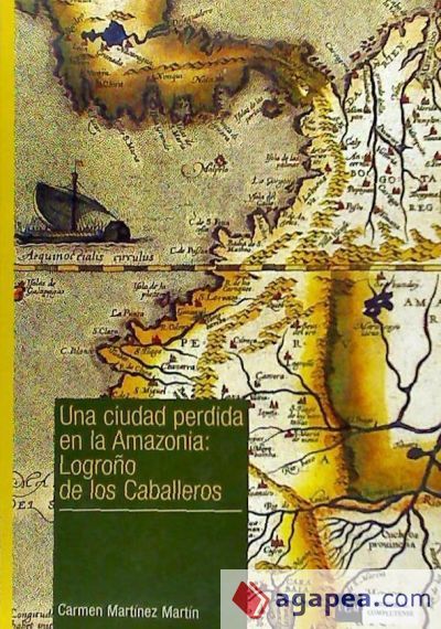 Una ciudad perdida en la Amazonia: Logroño de los Caballeros Una ciudad perdida en la Amazonia: Logroño de los Caballeros