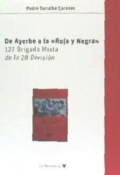 Portada de De ayerbe a la roja y negra/127 brigada mixta de la 28 división