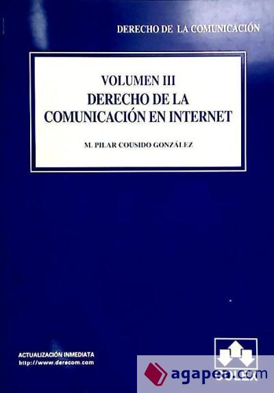DERECHO DE LA COMUNICACION. VOLUMEN III. DERECHO DE LA COMUNICACION EN INTERNET