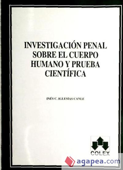 INVESTIGACION PENAL SOBRE EL CUERPO HUMANO Y PRUEBA CIENTIFICA