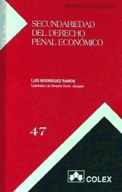 Portada de SECUNDARIEDAD DEL DERECHO PENAL ECONOMICO. REFLEXIONES SUSTANTIVAS Y PROCESALES