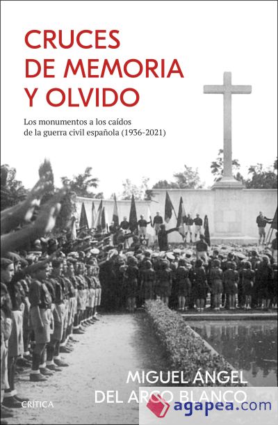 Cruces de memoria y olvido: Los monumentos a los caídos de la guerra civil española (1936-2021)