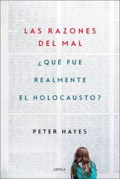 Portada de Las razones del mal: ¿Qué fue realmente el Holocausto?