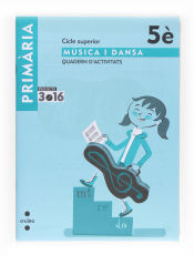 Portada de Música i dansa. Cicle superior. 5 Primària. Projecte 3.16. Quadern d'activitats