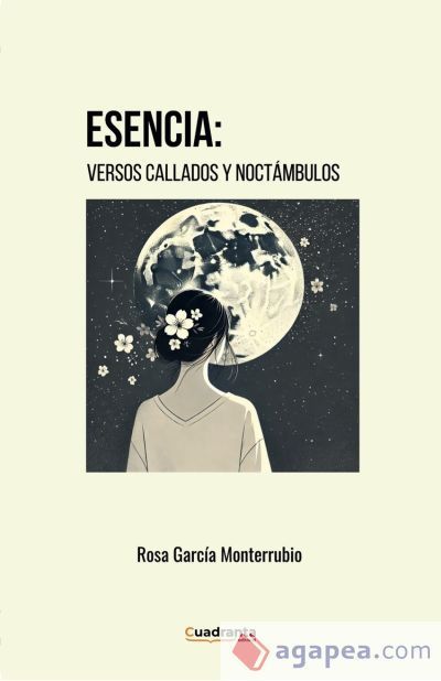 Esencia: versos callados y noct&aacute;mbulos