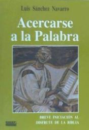 Portada de Acercarse a la palabra: breve iniciación al disfrute de la Biblia