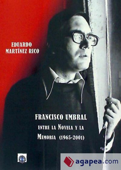 Francisco Umbral : entre la novela y la memoria (1965-2001)