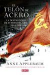 El Tel&oacute;n De Acero: La Destrucci&oacute;n De Europa Del Este 1944-1956