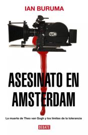 Portada de Asesinato en Amsterdam : la muerte de Theo van Gogh y los límites de la tolerancia