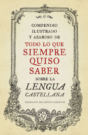 Portada de Compendio ilustrado y azaroso de todo lo que siempre quiso saber sobre la lengua castellana