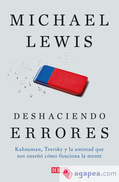 Deshaciendo errores: Kahneman, Tversky y la amistad que cambió el mundo