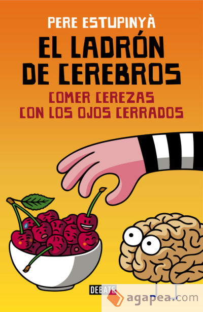 El ladrón de cerebros. Comer cerezas con los ojos cerrados