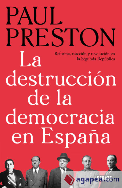 La destrucción de la democracia en España: Reforma, reacción y revolución en la Segunda República