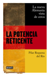 Portada de La potencia reticente: La nueva Alemania vista de cerca