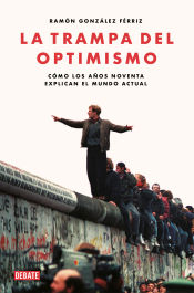 Portada de La trampa del optimismo: Cómo los años noventa explican el mundo actual