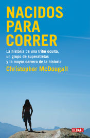 Portada de Nacidos para correr: La historia de una tribu oculta, un grupo de superatletas y la mayor carrera de la historia