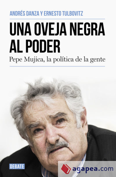 Una oveja negra al poder : Pepe Mujica, la política de la gente