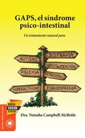 Portada de GAPS, el s&iacute;ndrome psico-intestinal : un tratamiento natural para el autismo, la dispraxia, el trastorno por d&eacute;ficit de atenci&oacute;n con o sin hiperactividad, la dislexia, la depresi&oacute;n o la esquizofrenia